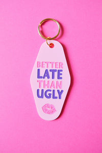 Better Late Than Ugly Keychain
